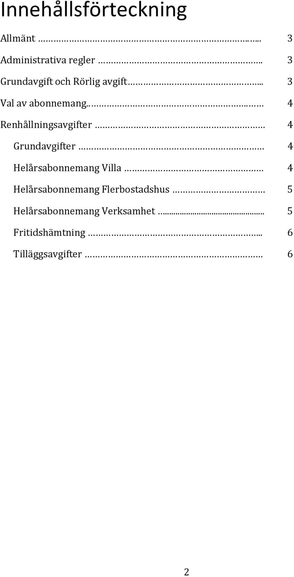 .. 4 Renhållningsavgifter 4 Grundavgifter 4 Helårsabonnemang Villa 4