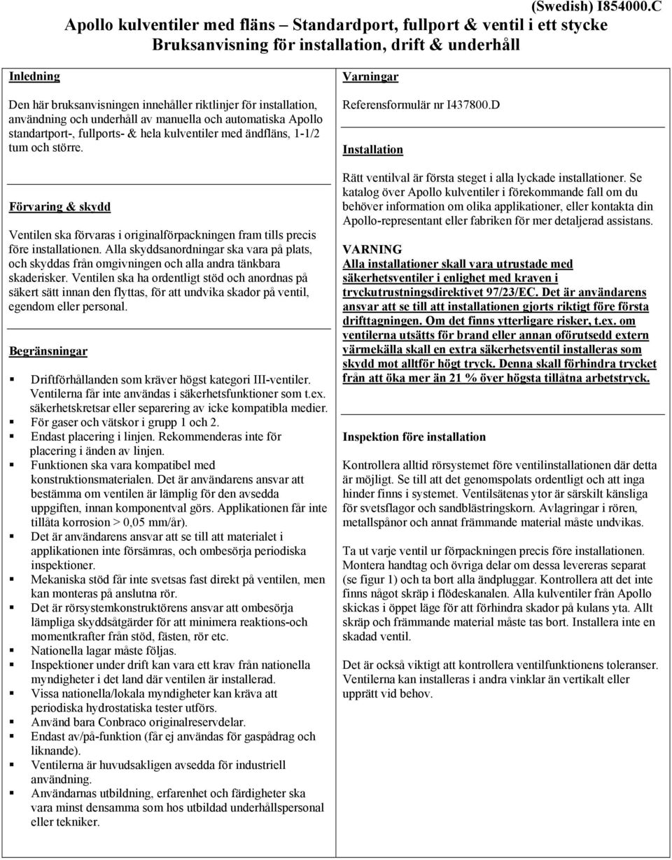 installation, användning och underhåll av manuella och automatiska Apollo standartport-, fullports- & hela kulventiler med ändfläns, 1-1/2 tum och större.