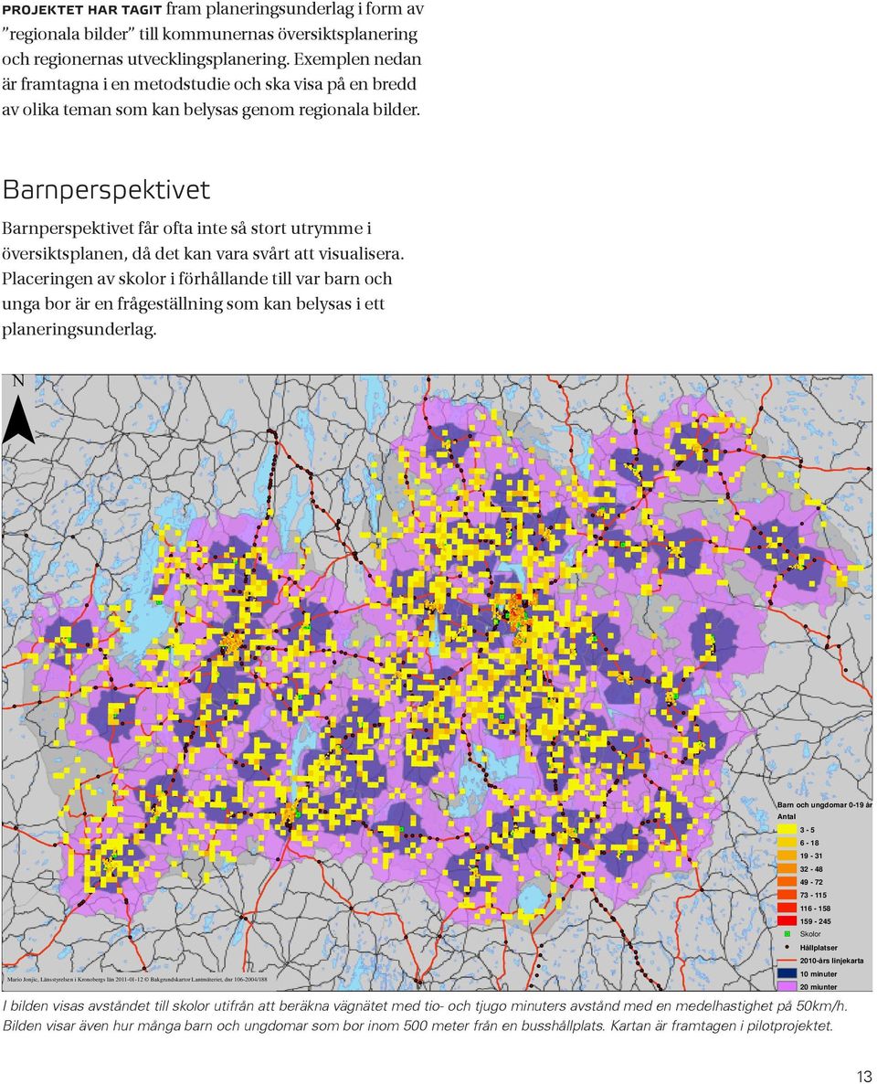 Barnperspektivet Barnperspektivet får ofta inte så stort utrymme i över sikts planen, då det kan vara svårt att visualisera.