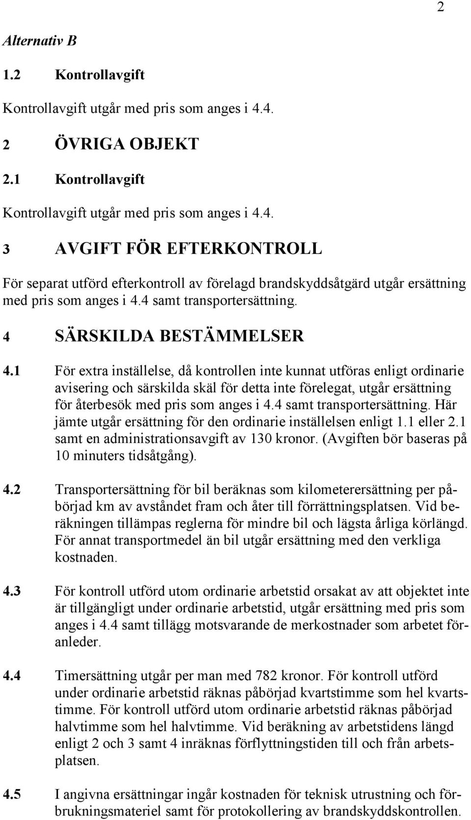 4 samt transportersättning. 4 SÄRSKILDA BESTÄMMELSER 4.