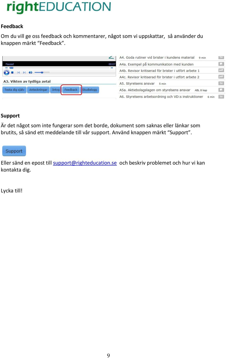 Support Är det något som inte fungerar som det borde, dokument som saknas eller länkar som brutits,