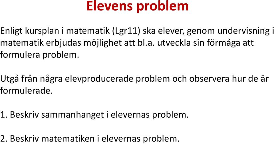 Utgå från några elevproducerade problem och observera hur de är formulerade. 1.