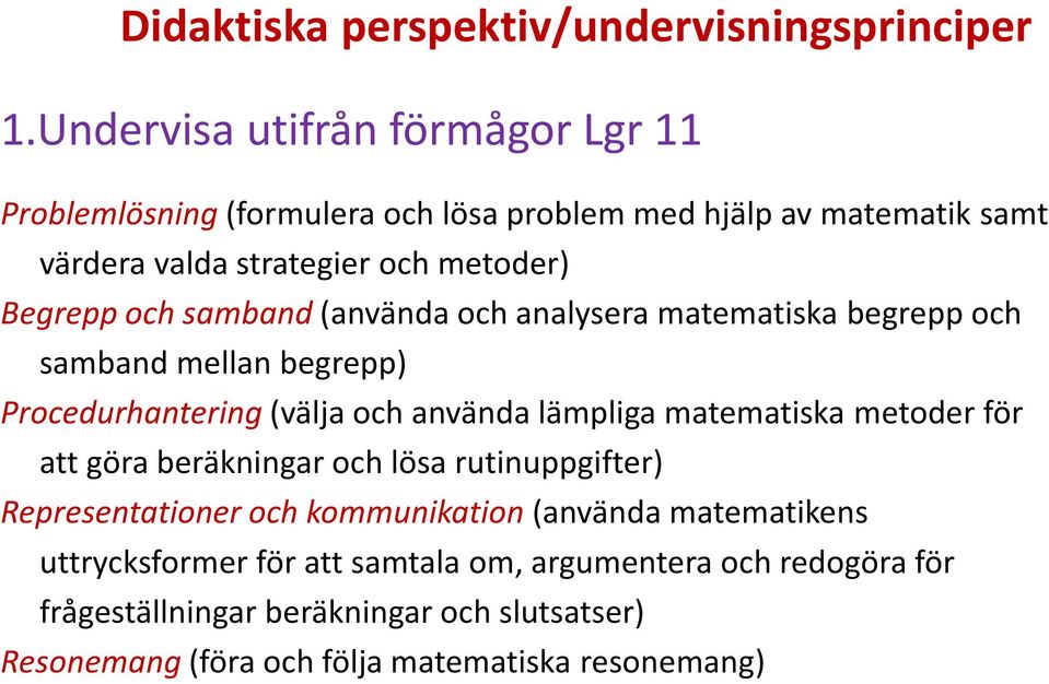 och samband (använda och analysera matematiska begrepp och samband mellan begrepp) Procedurhantering (välja och använda lämpliga matematiska metoder för