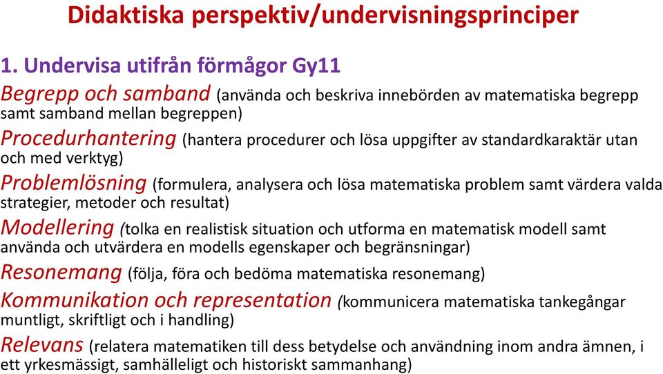 standardkaraktär utan och med verktyg) Problemlösning (formulera, analysera och lösa matematiska problem samt värdera valda strategier, metoder och resultat) Modellering (tolka en realistisk