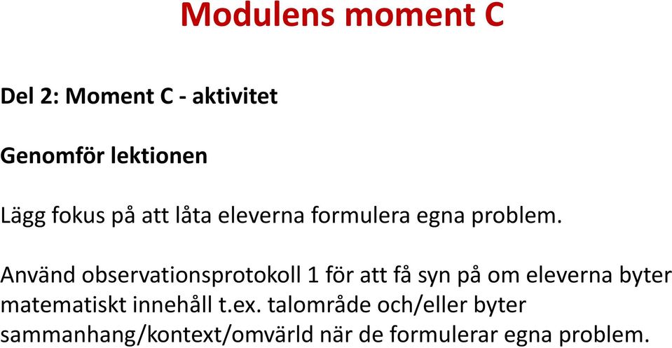 Använd observationsprotokoll 1 för att få syn på om eleverna byter