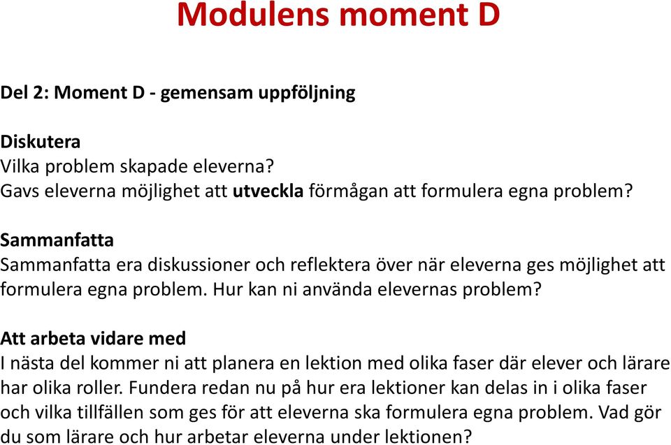 Sammanfatta Sammanfatta era diskussioner och reflektera över när eleverna ges möjlighet att formulera egna problem. Hur kan ni använda elevernas problem?