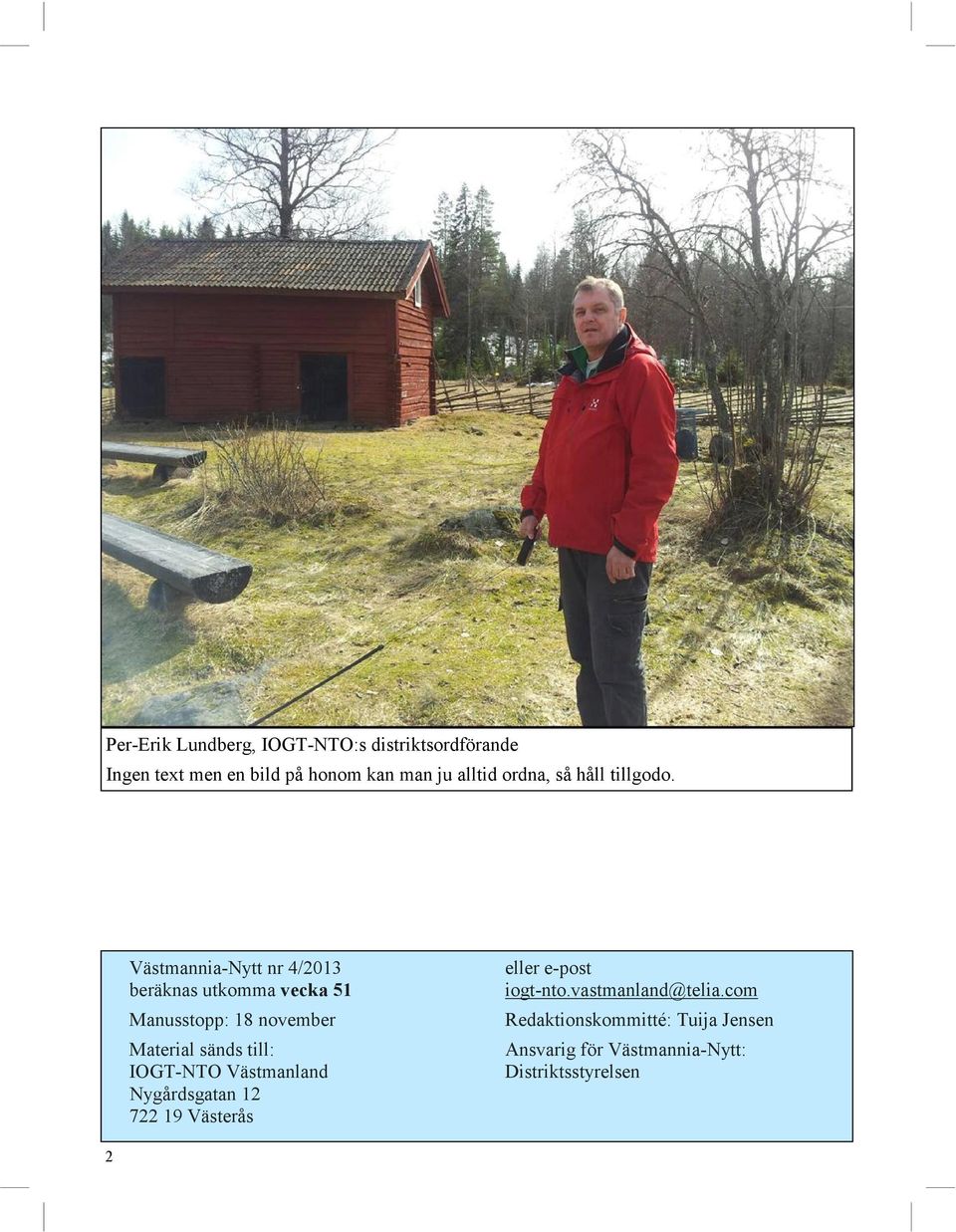 Västmannia-Nytt nr 4/2013 beräknas utkomma vecka 51 Manusstopp: 18 november Material sänds till: