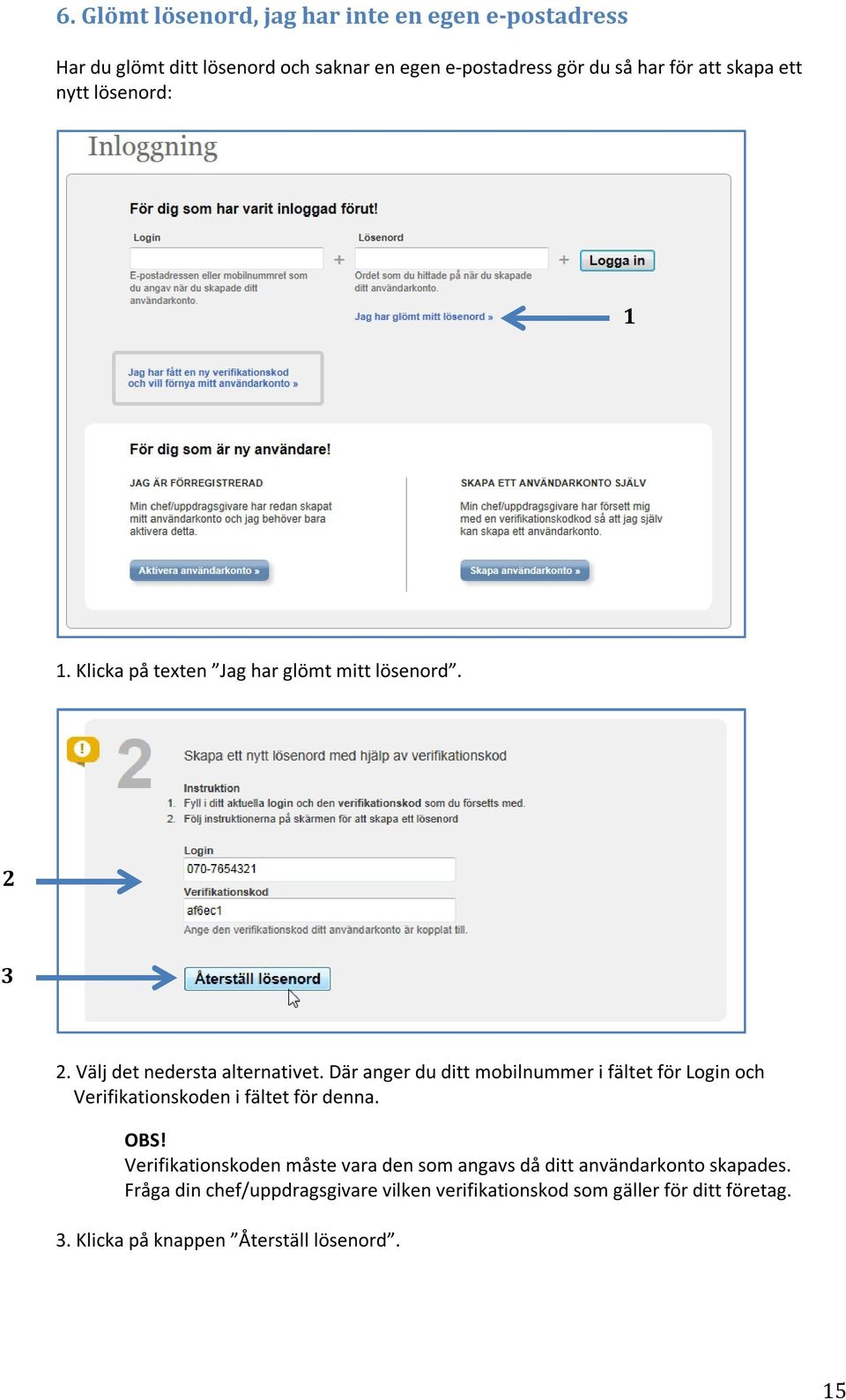 Där anger du ditt mobilnummer i fältet för Login och Verifikationskoden i fältet för denna. OBS!