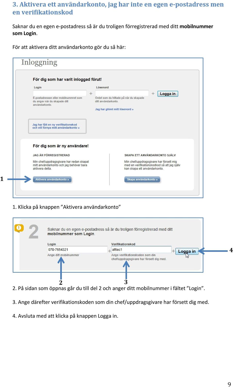 Klicka på knappen Aktivera användarkonto 4 2 3 2.