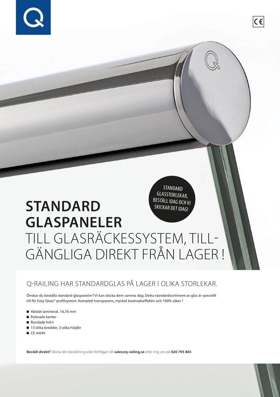 Detta standardsortiment av glas är speciellt till för Easy Glass profilsystem. Komplett transparens, mycket kostnadseffektiv och 100% säker!