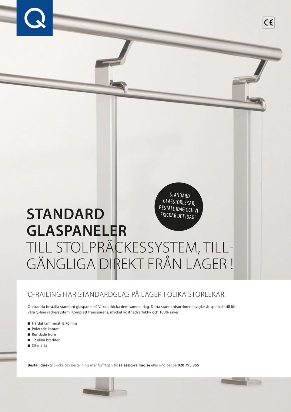 Detta standardsortiment av glas är speciellt till för våra Q-line räckessystem. Komplett transparens, mycket kostnadseffektiv och 100% säker!