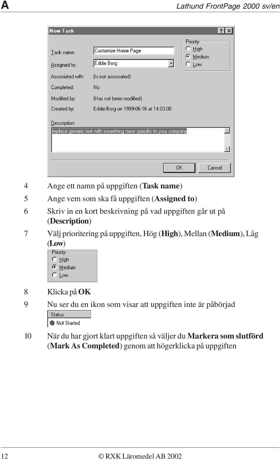 Mellan (Medium), Låg (Low) 8 Klicka på OK 9 Nu ser du en ikon som visar att uppgiften inte är påbörjad 10 När du har
