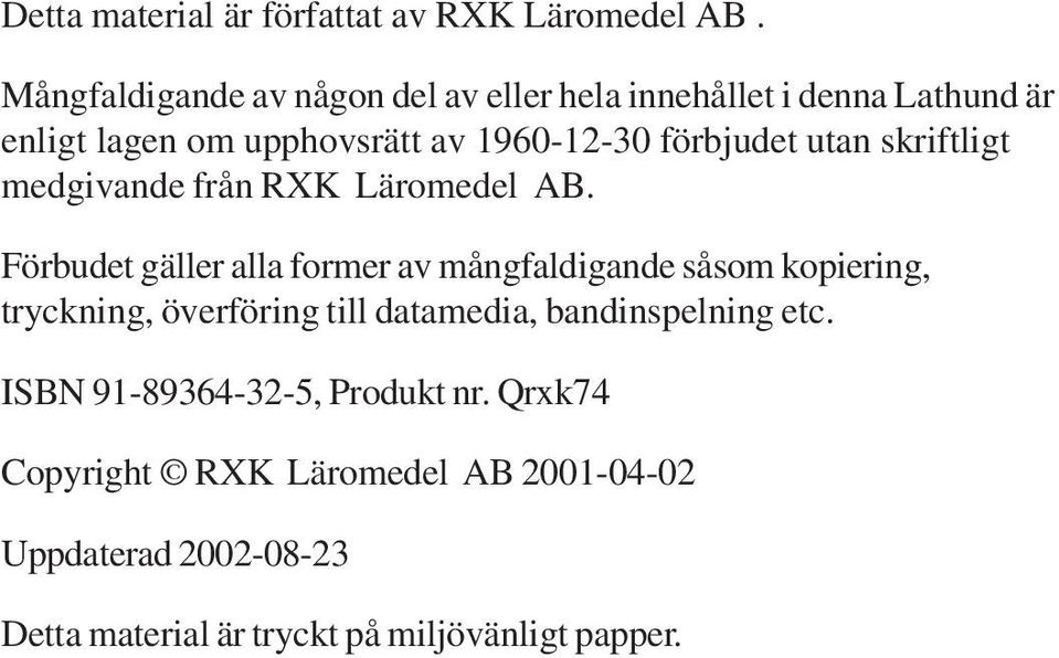 förbjudet utan skriftligt medgivande från RXK Läromedel AB.