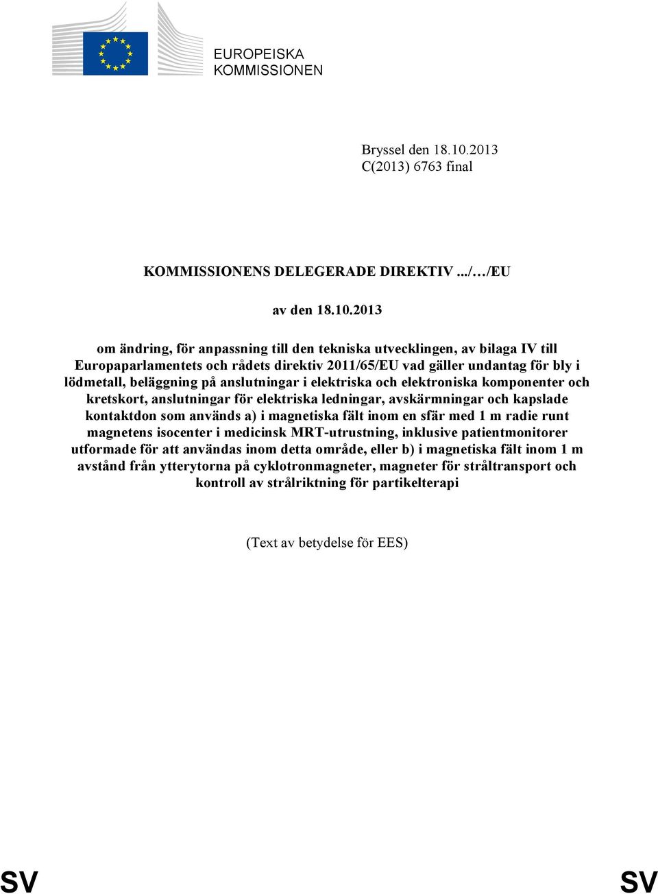 2013 om ändring, för anpassning till den tekniska utvecklingen, av bilaga IV till Europaparlamentets och rådets direktiv 2011/65/EU vad gäller undantag för bly i lödmetall, beläggning på anslutningar