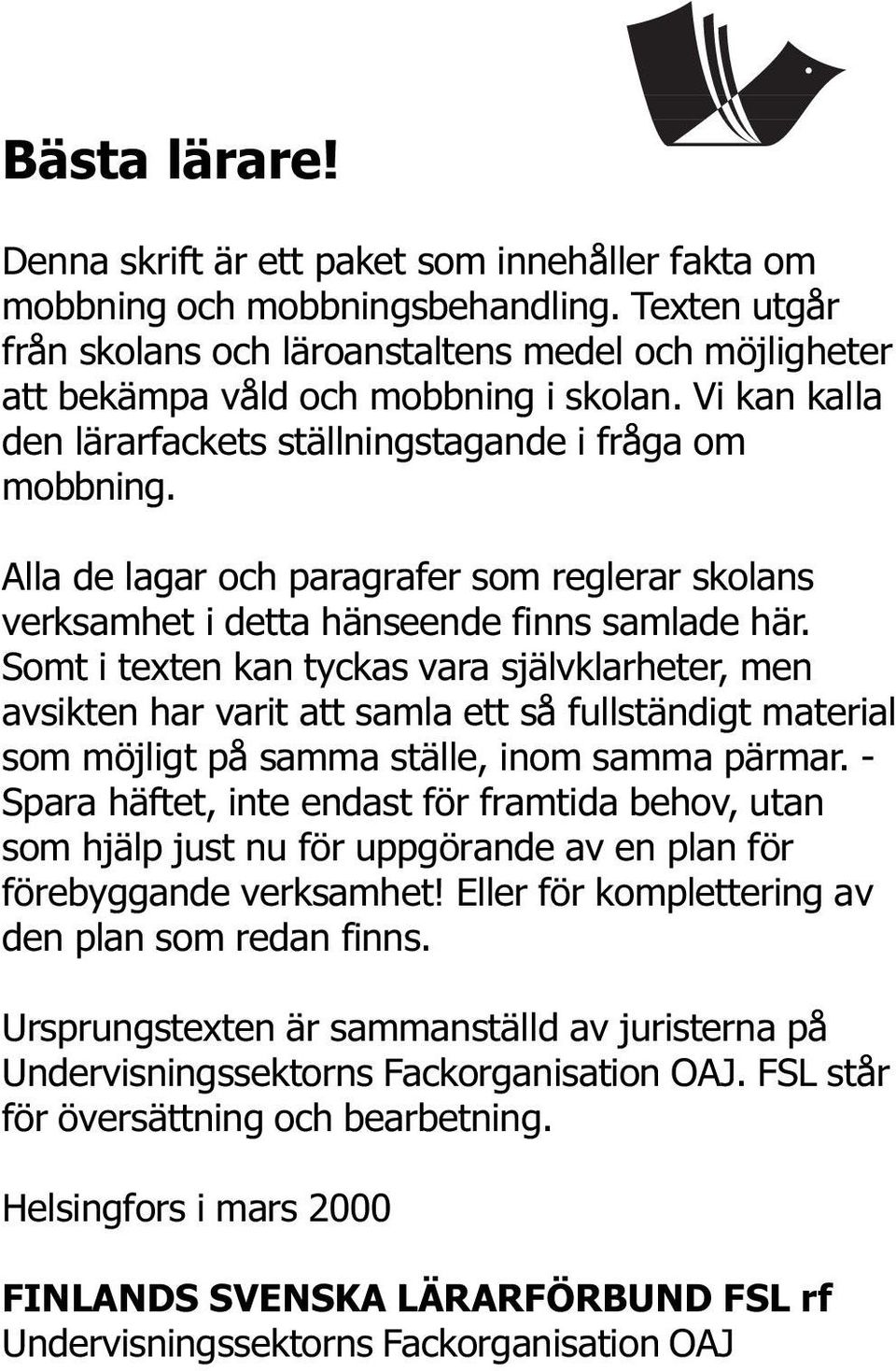 Alla de lagar och paragrafer som reglerar skolans verksamhet i detta hänseende finns samlade här.