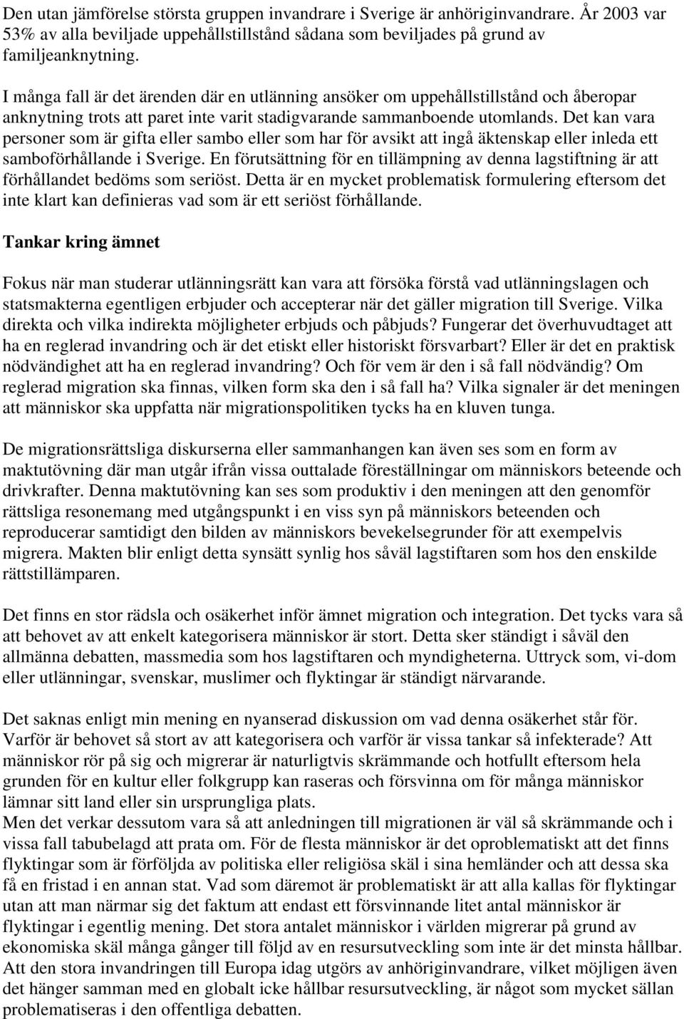 Det kan vara personer som är gifta eller sambo eller som har för avsikt att ingå äktenskap eller inleda ett samboförhållande i Sverige.