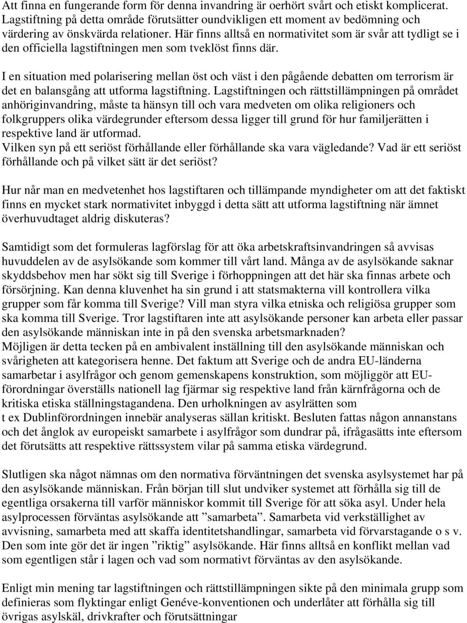 Här finns alltså en normativitet som är svår att tydligt se i den officiella lagstiftningen men som tveklöst finns där.