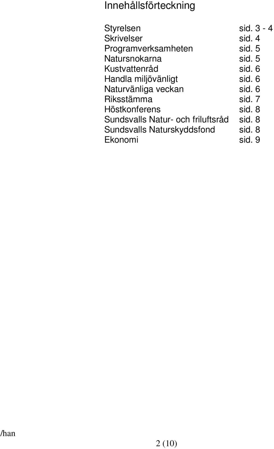 6 Handla miljövänligt sid. 6 Naturvänliga veckan sid. 6 Riksstämma sid.