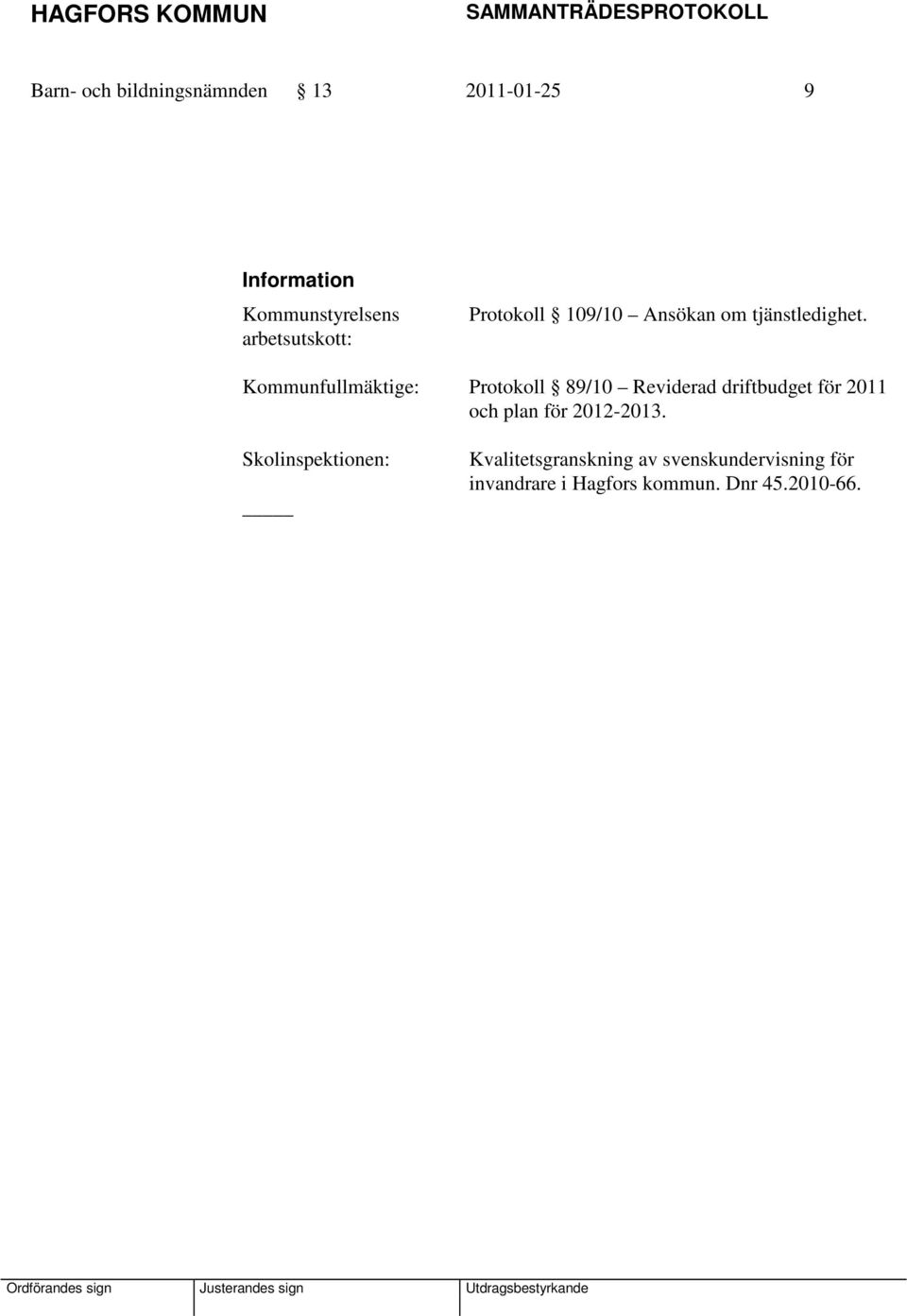 Kommunfullmäktige: Protokoll 89/10 Reviderad driftbudget för 2011 och plan för