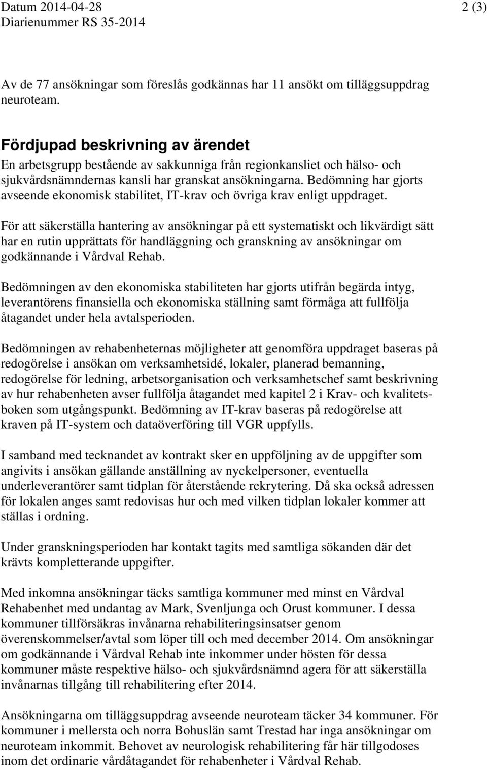 Bedömning har gjorts avseende ekonomisk stabilitet, IT-krav och övriga krav enligt uppdraget.