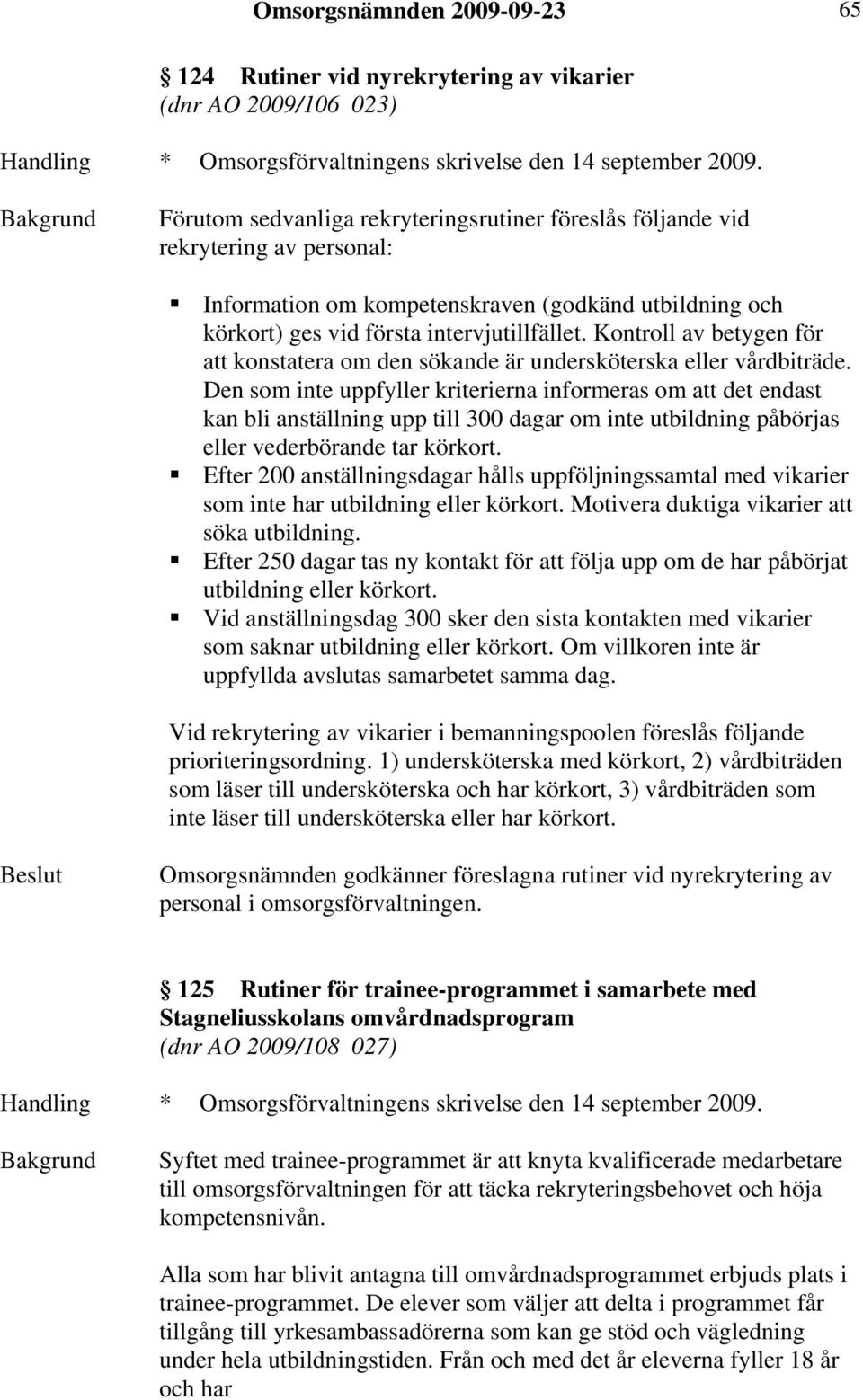 Kontroll av betygen för att konstatera om den sökande är undersköterska eller vårdbiträde.