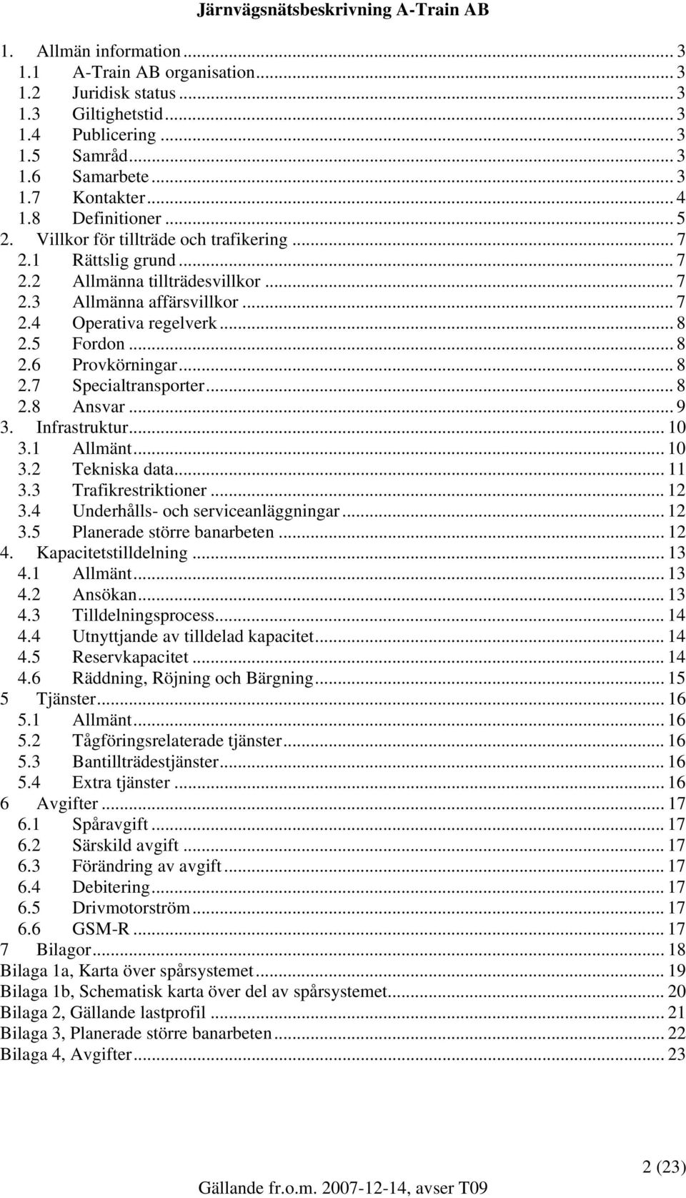 .. 8 2.7 Specialtransporter... 8 2.8 Ansvar... 9 3. Infrastruktur... 10 3.1 Allmänt... 10 3.2 Tekniska data... 11 3.3 Trafikrestriktioner... 12 3.4 Underhålls- och serviceanläggningar... 12 3.5 Planerade större banarbeten.