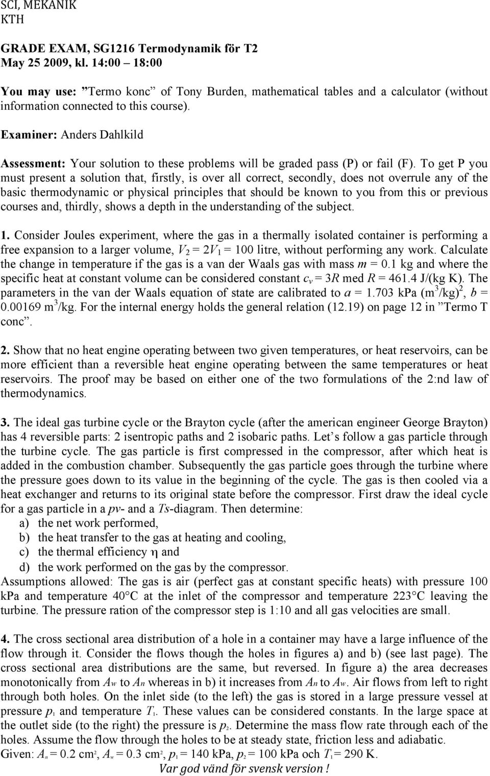 To get P you must present a solution that, firstly, is over all correct, secondly, does not overrule any of the basic thermodynamic or physical principles that should be known to you from this or