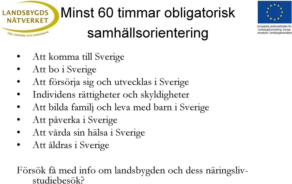 bilda familj och leva med barn i Sverige Att påverka i Sverige Att vårda sin hälsa i