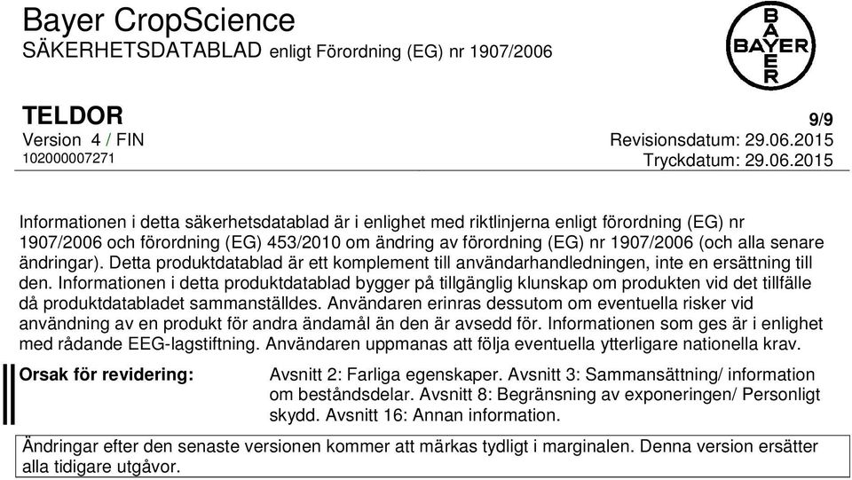 Informationen i detta produktdatablad bygger på tillgänglig klunskap om produkten vid det tillfälle då produktdatabladet sammanställdes.