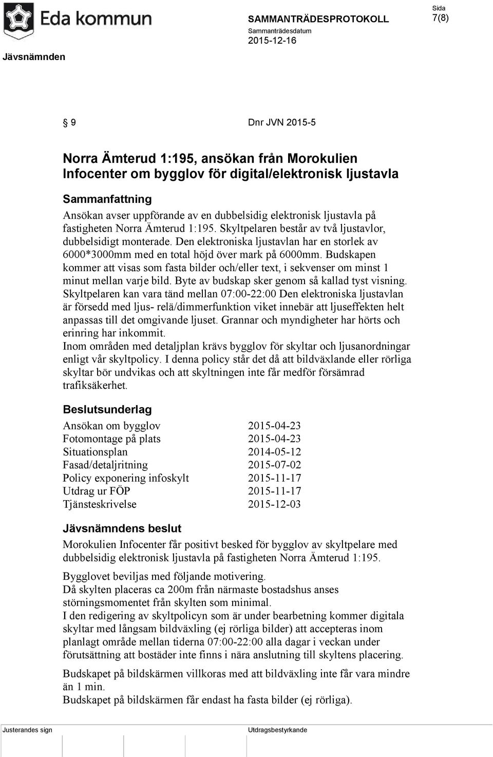 Den elektroniska ljustavlan har en storlek av 6000*3000mm med en total höjd över mark på 6000mm.