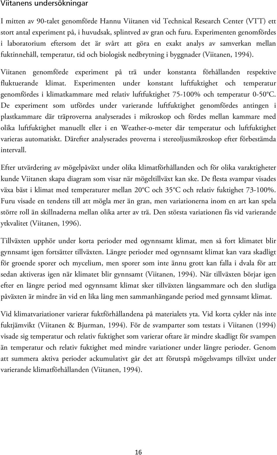 Viitanen genomförde experiment på trä under konstanta förhållanden respektive fluktuerande klimat.
