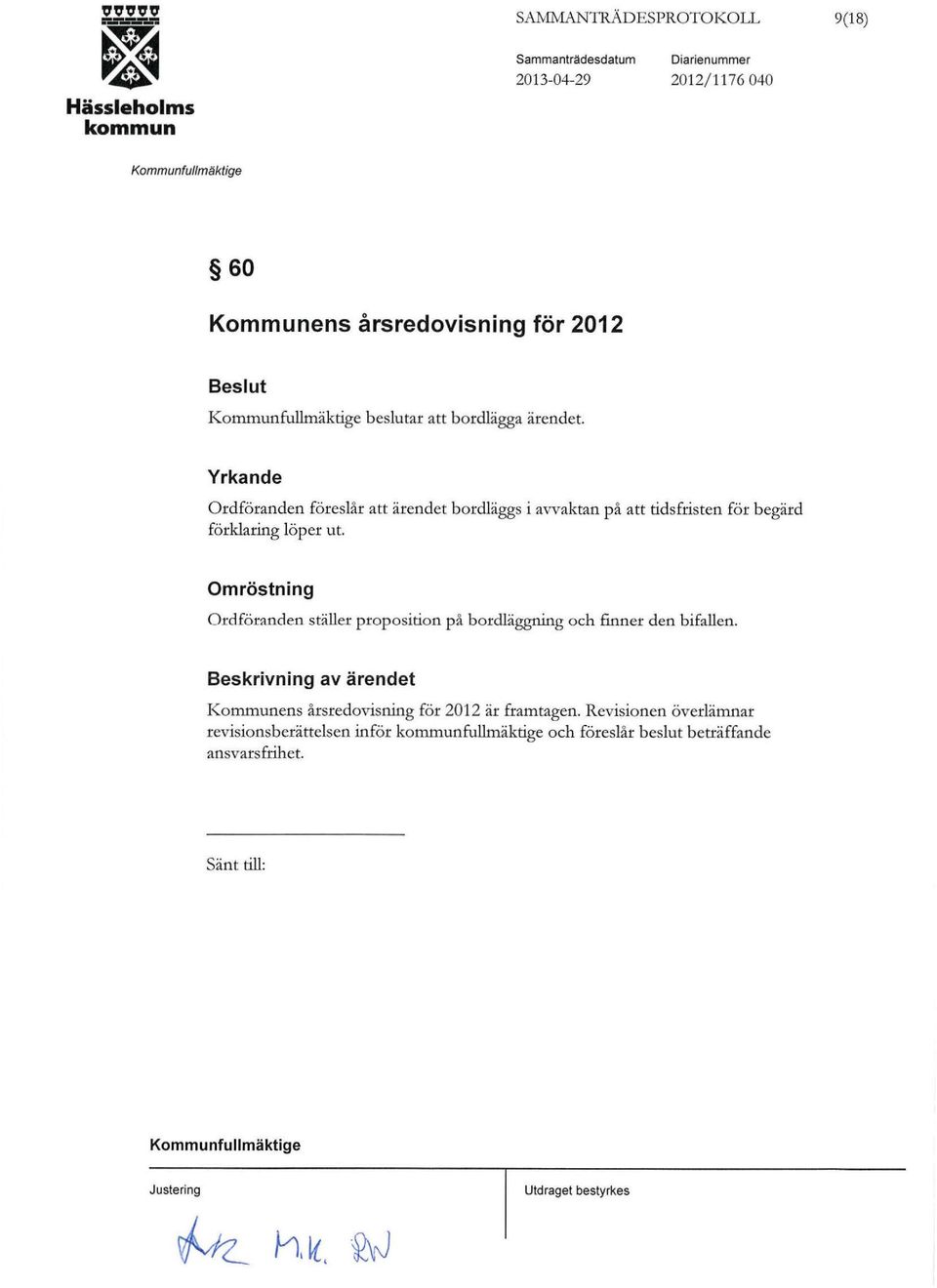 Omröstning Ordföranden ställer proposition på bordläggning och finner den bifallen.