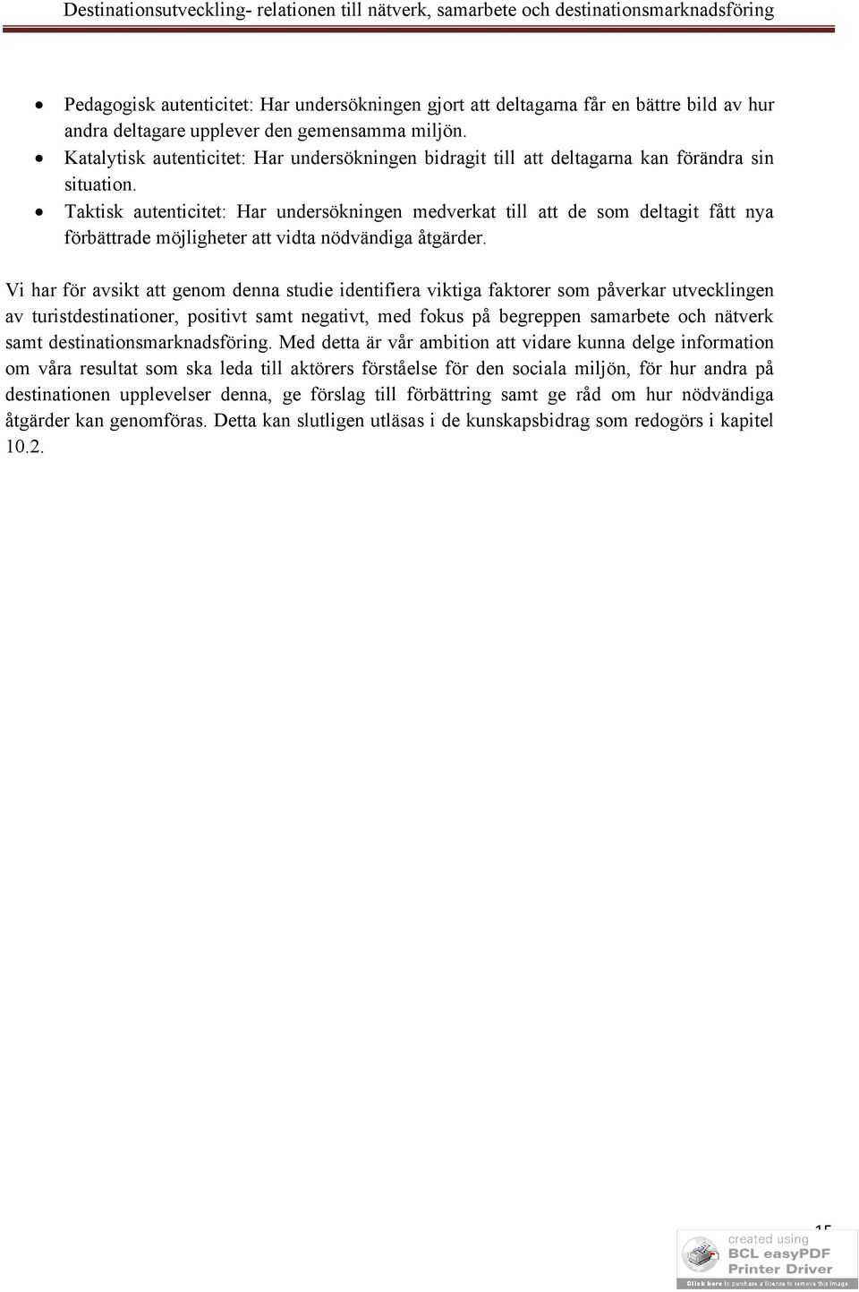 Taktisk autenticitet: Har undersökningen medverkat till att de som deltagit fått nya förbättrade möjligheter att vidta nödvändiga åtgärder.