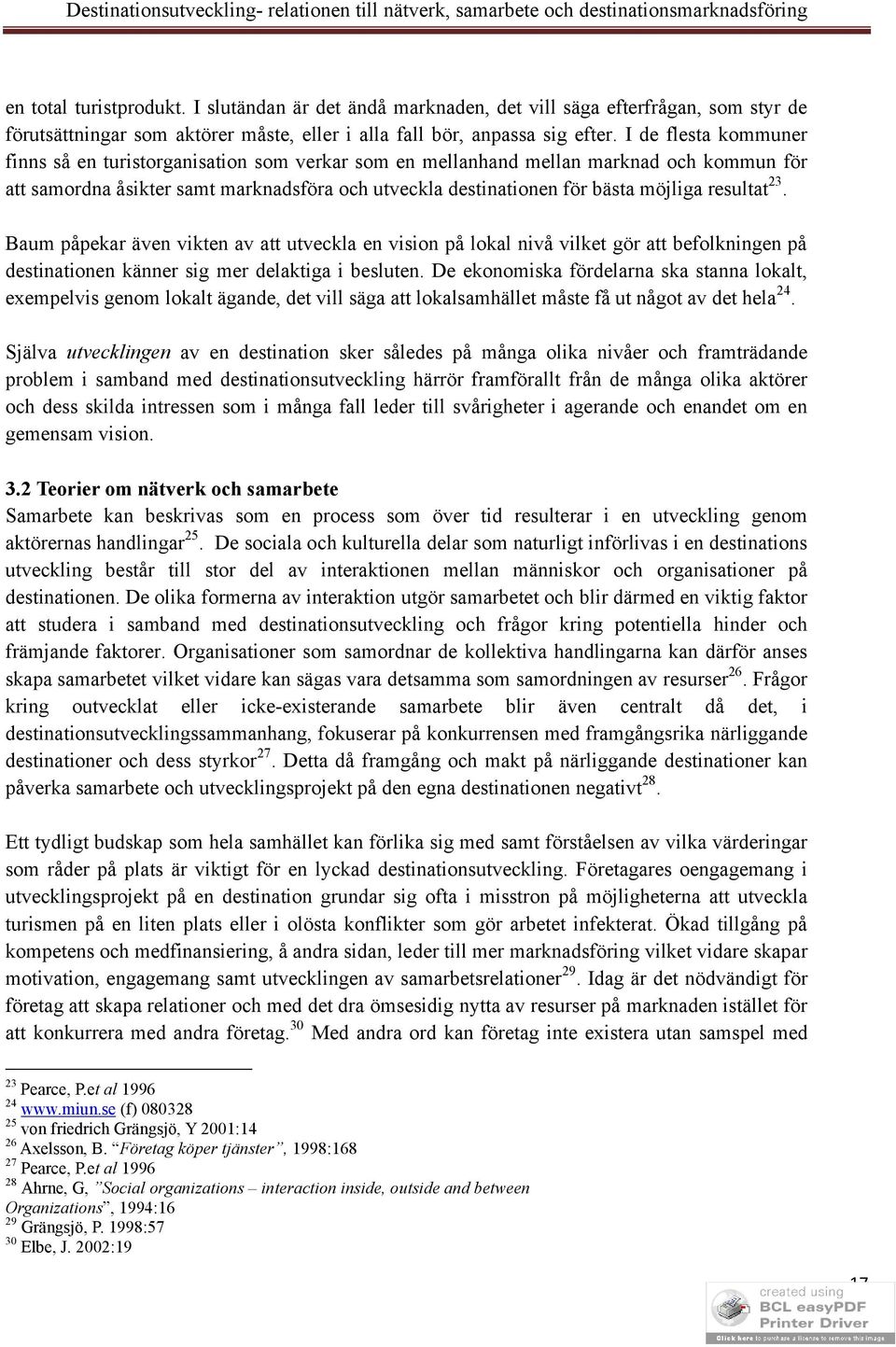 resultat 23. Baum påpekar även vikten av att utveckla en vision på lokal nivå vilket gör att befolkningen på destinationen känner sig mer delaktiga i besluten.