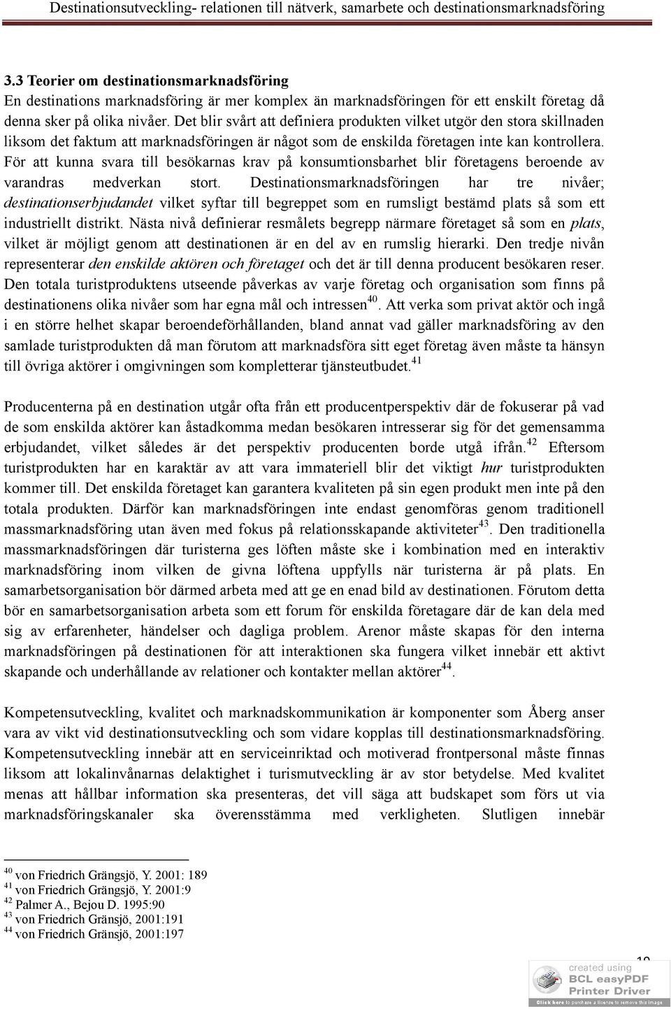 För att kunna svara till besökarnas krav på konsumtionsbarhet blir företagens beroende av varandras medverkan stort.