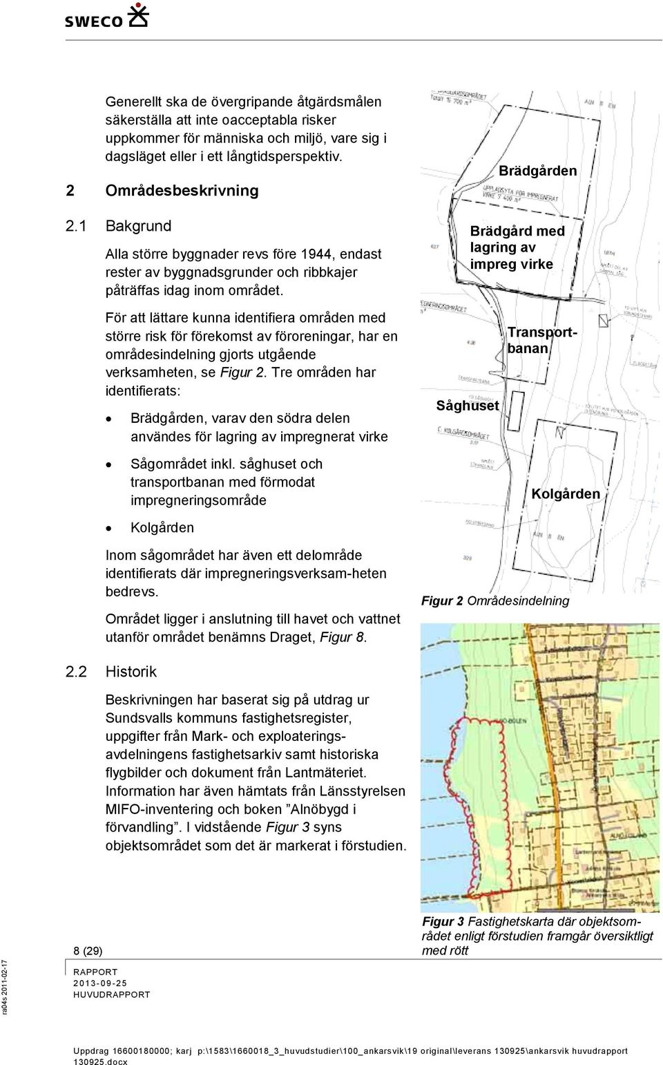 För att lättare kunna identifiera områden med större risk för förekomst av föroreningar, har en områdesindelning gjorts utgående verksamheten, se Figur 2.