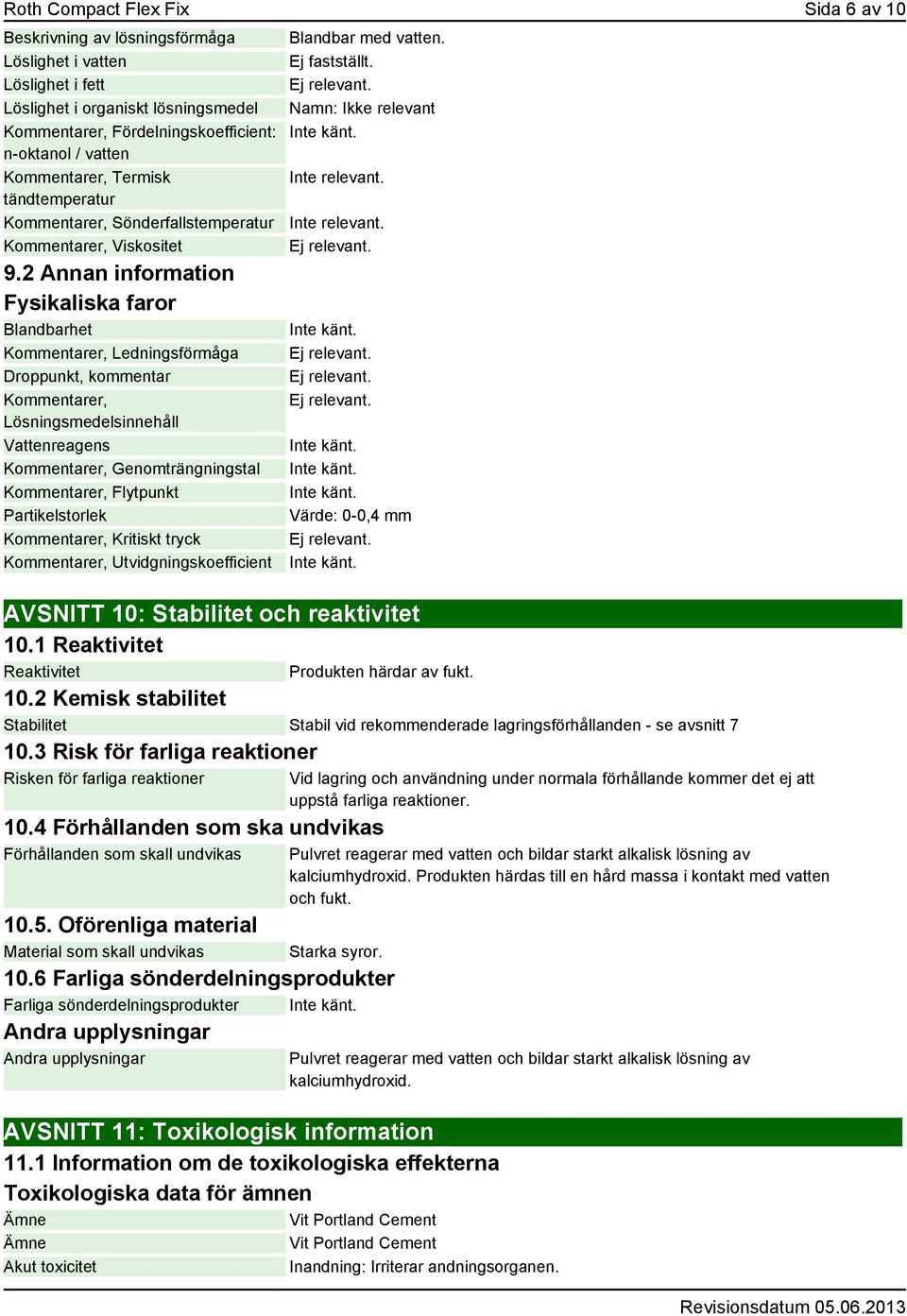 2 Annan information Fysikaliska faror Blandbarhet Kommentarer, Ledningsförmåga Droppunkt, kommentar Kommentarer, Lösningsmedelsinnehåll Vattenreagens Kommentarer, Genomträngningstal Kommentarer,