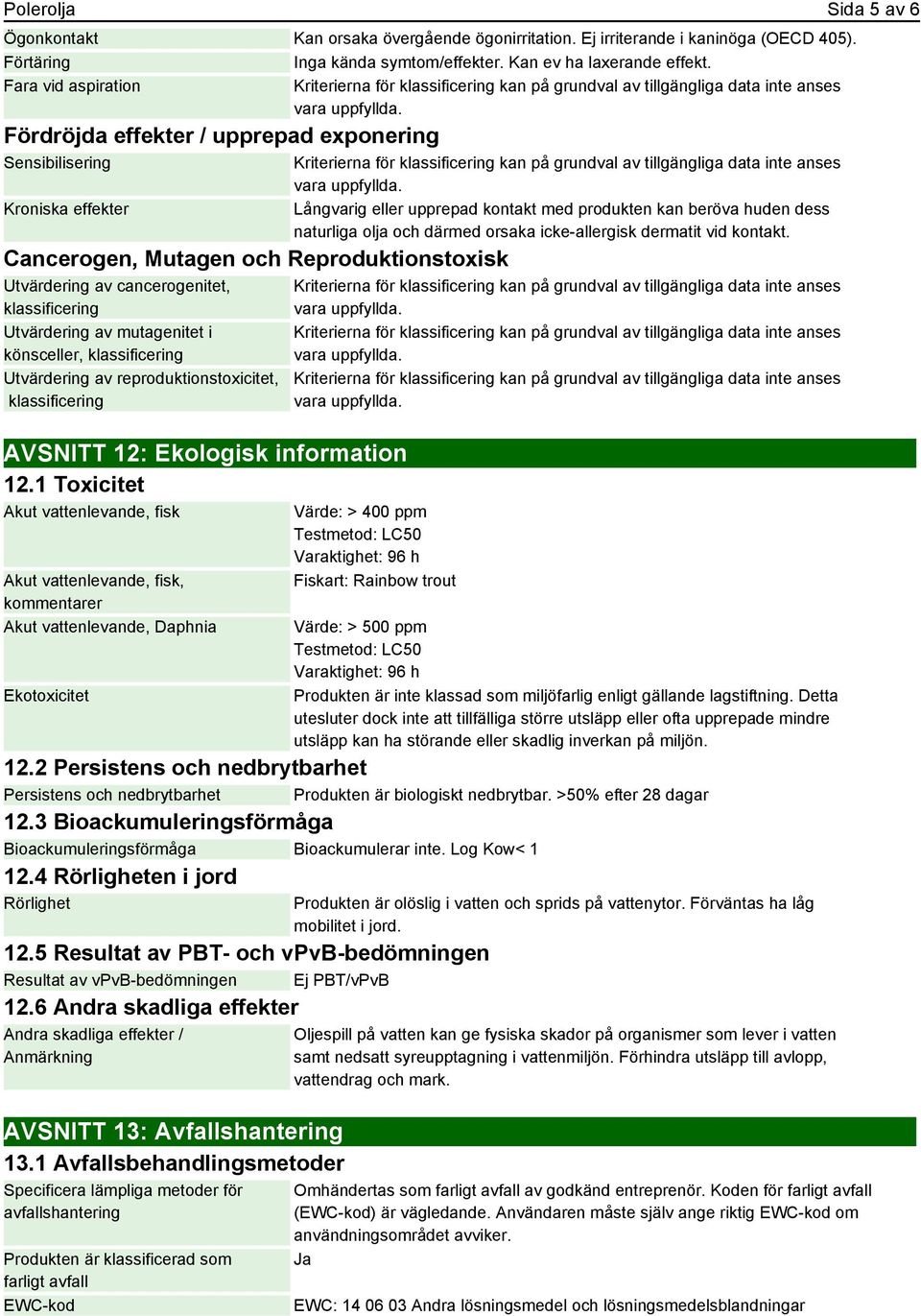 mutagenitet i könsceller, klassificering Utvärdering av reproduktionstoxicitet, klassificering AVSNITT 12: Ekologisk information 12.