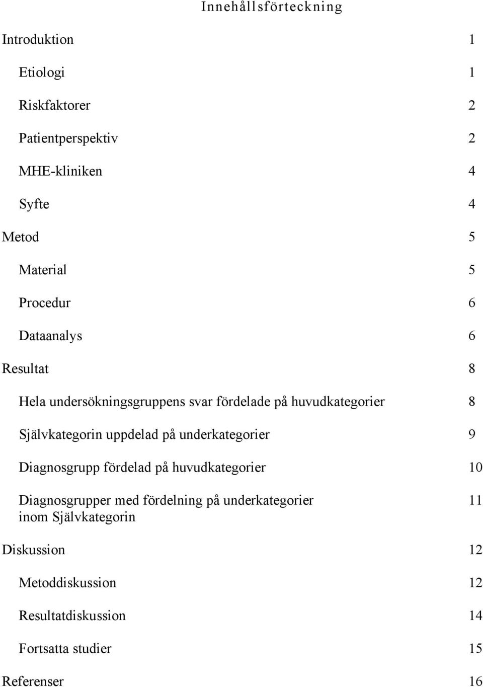Självkategorin uppdelad på underkategorier 9 Diagnosgrupp fördelad på huvudkategorier 10 Diagnosgrupper med
