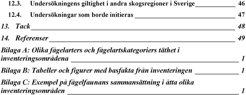 Referenser 49 Bilaga A: Olika fågelarters och fågelartskategoriers täthet i