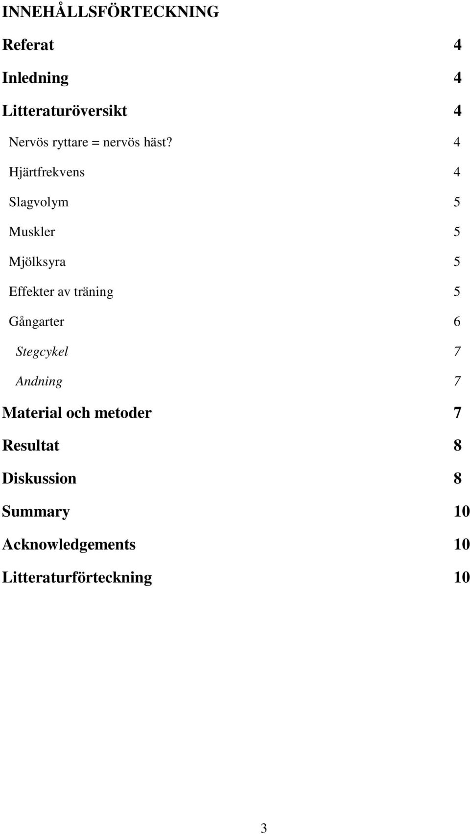 4 Hjärtfrekvens 4 Slagvolym 5 Muskler 5 Mjölksyra 5 Effekter av träning 5