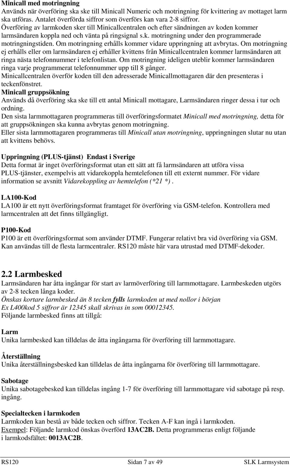 Om motringning erhålls kommer vidare uppringning att avbrytas.