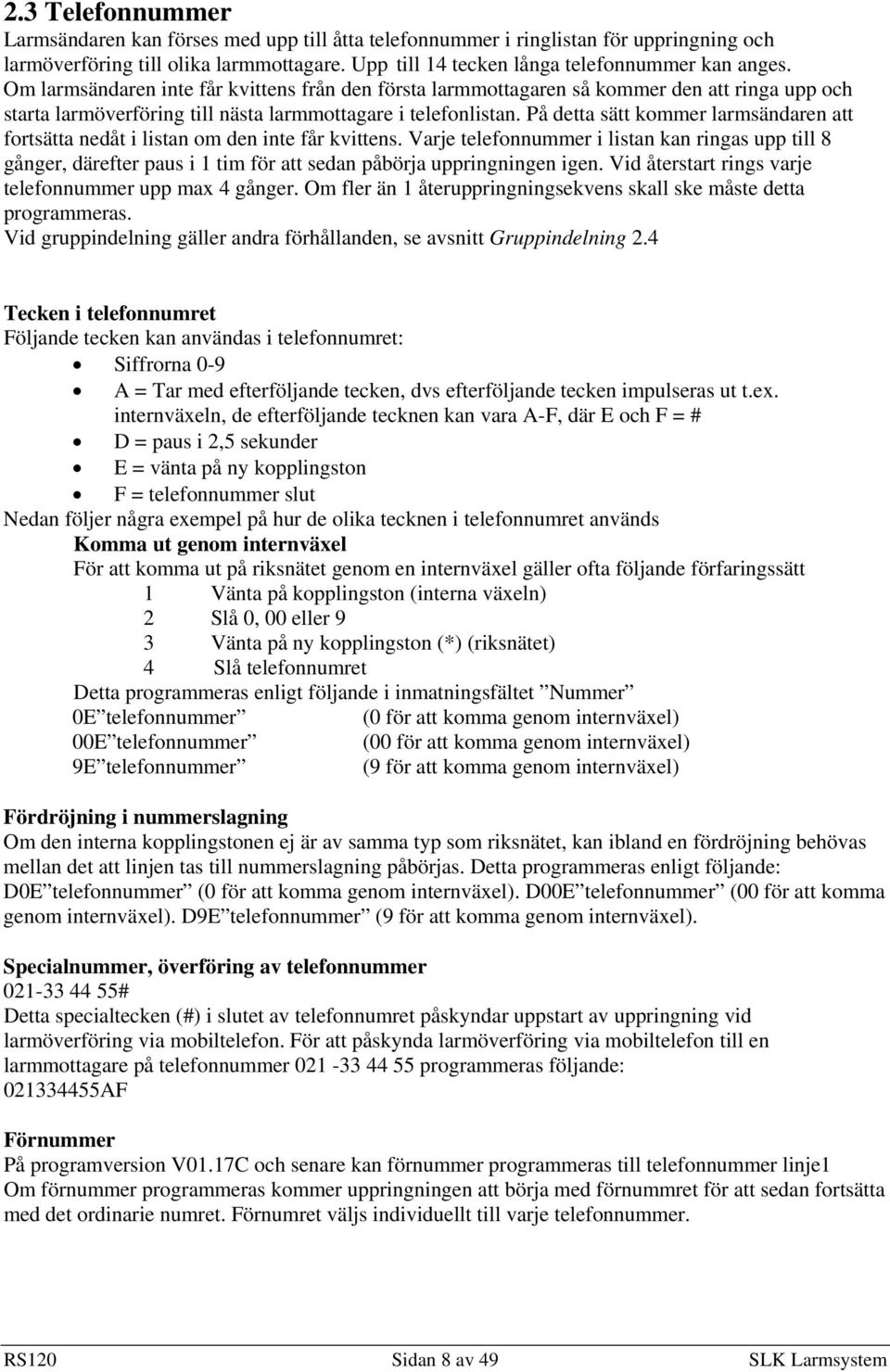 På detta sätt kommer larmsändaren att fortsätta nedåt i listan om den inte får kvittens.