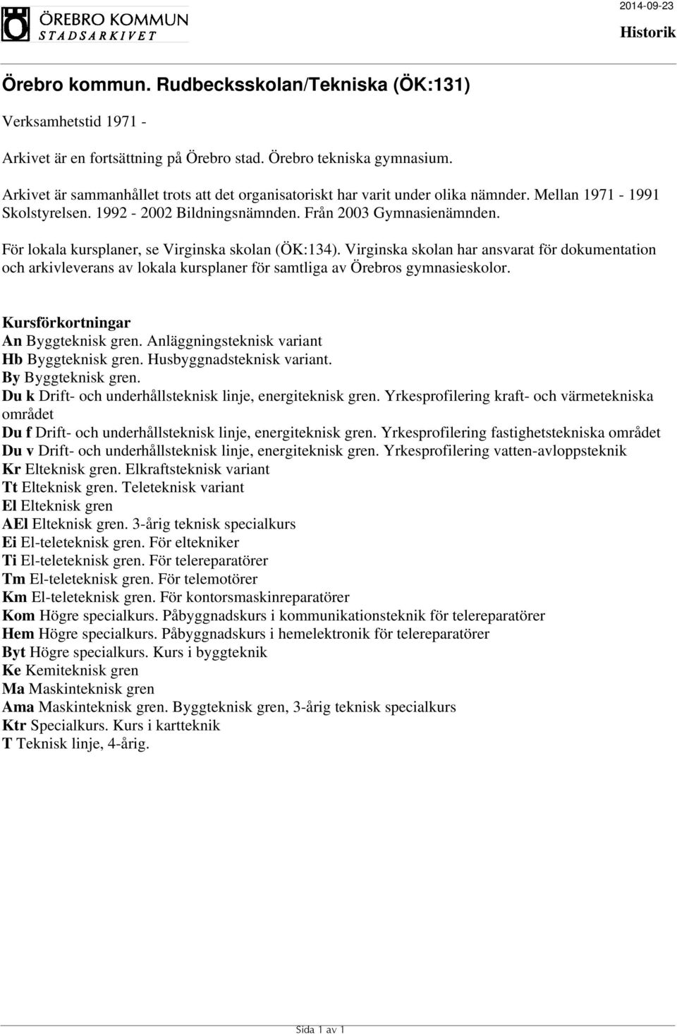 Virginska skolan har ansvarat för dokumentation och arkivleverans av lokala kursplaner för samtliga av Örebros gymnasieskolor. Kursförkortningar An Byggteknisk gren.