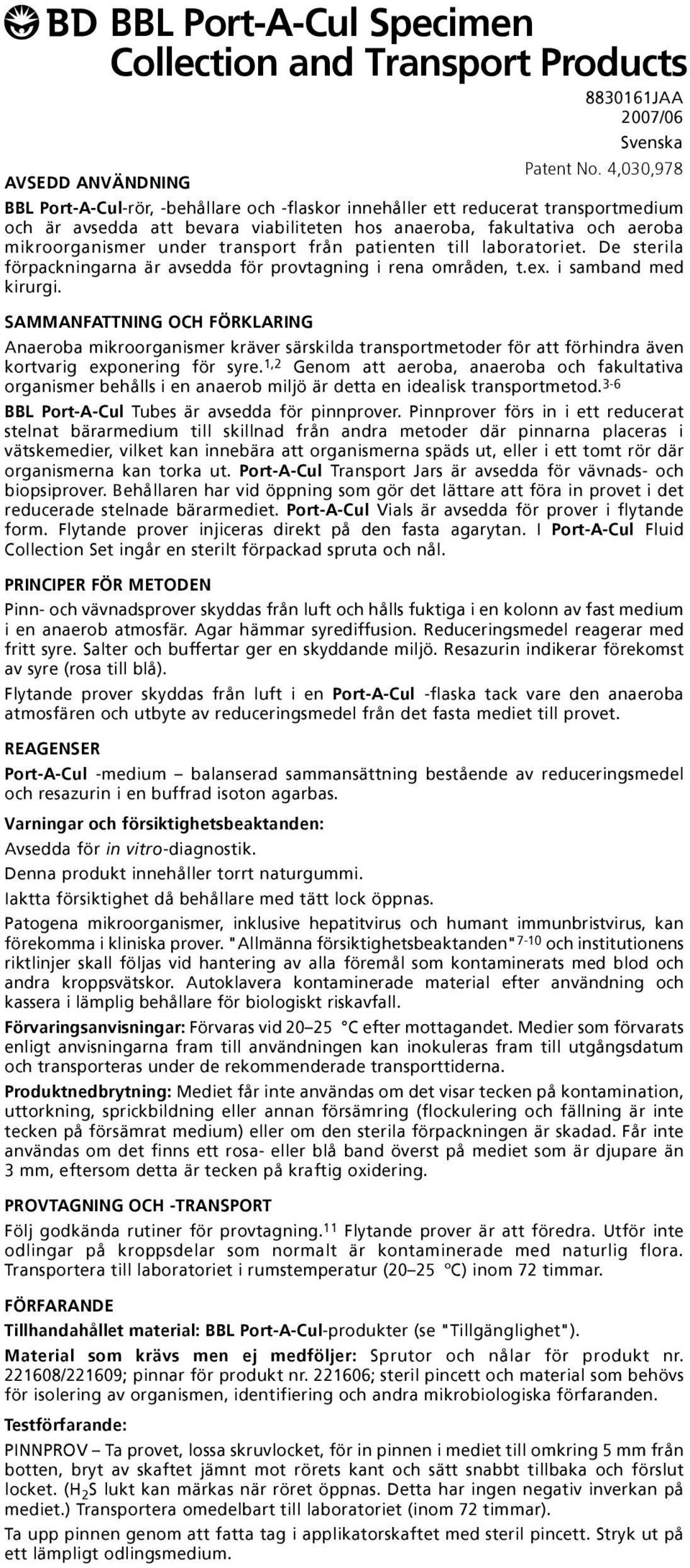 mikroorganismer under transport från patienten till laboratoriet. De sterila förpackningarna är avsedda för provtagning i rena områden, t.ex. i samband med kirurgi.