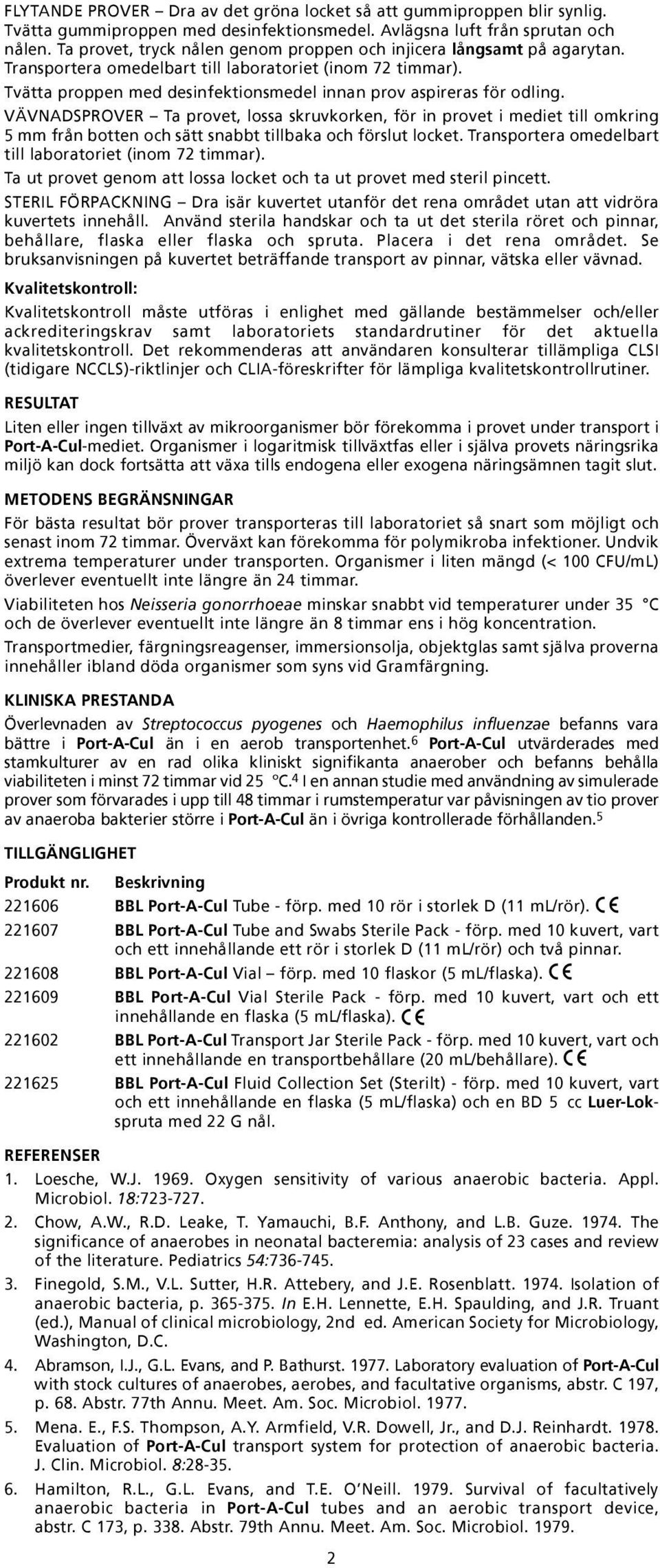 Tvätta proppen med desinfektionsmedel innan prov aspireras för odling.