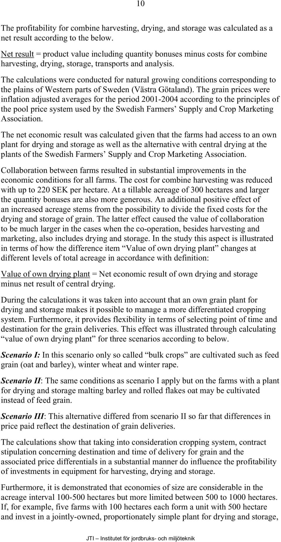 The calculations were conducted for natural growing conditions corresponding to the plains of Western parts of Sweden (Västra Götaland).