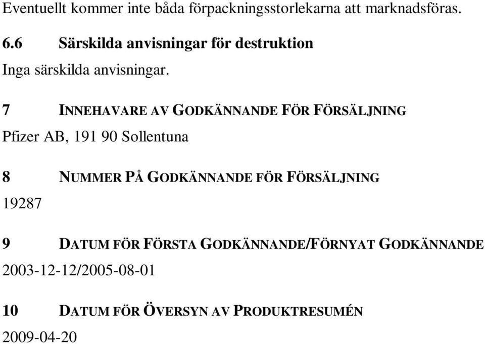 7 INNEHAVARE AV GODKÄNNANDE FÖR FÖRSÄLJNING Pfizer AB, 191 90 Sollentuna 8 NUMMER PÅ