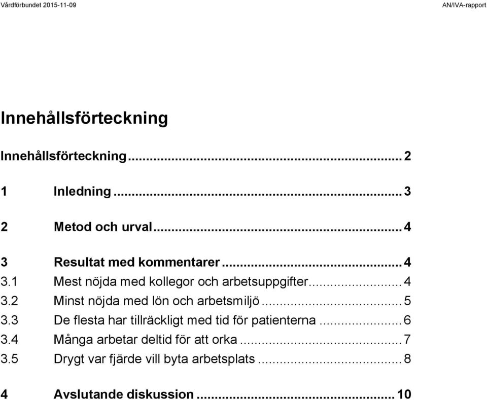 .. 5 3.3 De flesta har tillräckligt med tid för patienterna... 6 3.