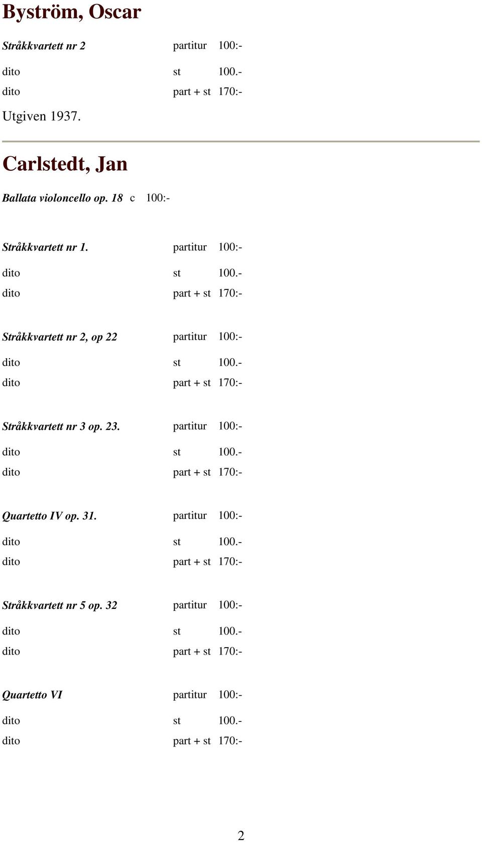 partitur 100:- Stråkkvartett nr 2, op 22 partitur 100:- Stråkkvartett nr 3 op. 23.